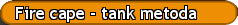 Fire cape - tank metoda